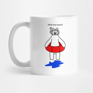 What too much? Mug